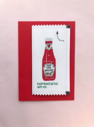 Everything’s better with you – ketchup greetings card