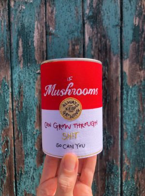 You Can Grow Through Sh!t – mushroom soup original artwork